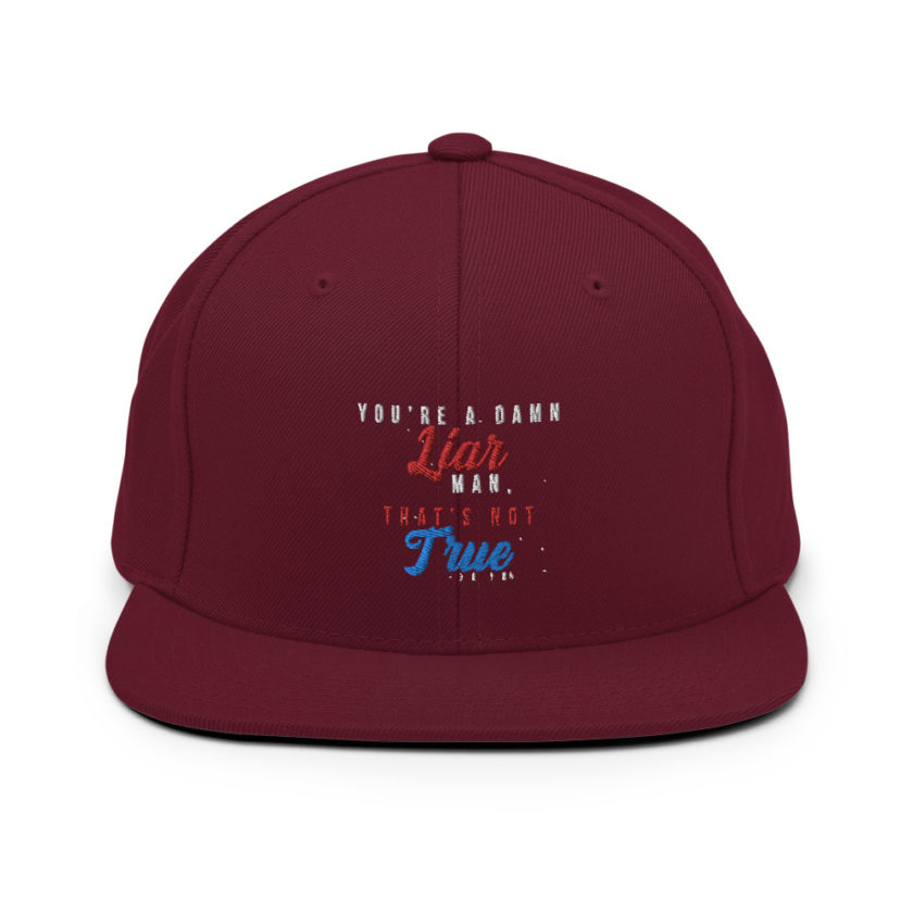 You're a damn liar man, that's not true. Snapback Hat - Image 7