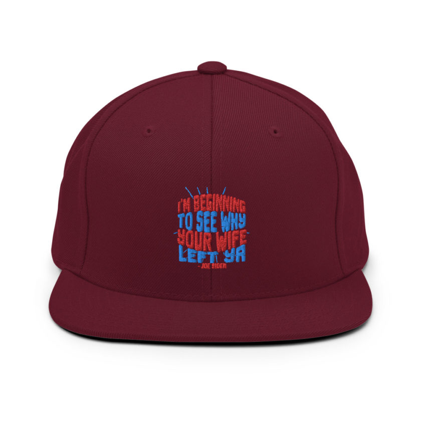 I'm Beginning to see why your wife left ya. Snapback Hat - Image 8
