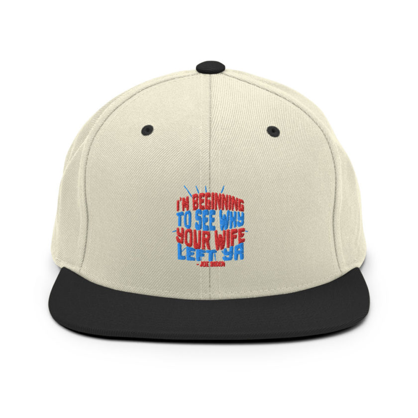 I'm Beginning to see why your wife left ya. Snapback Hat - Image 20