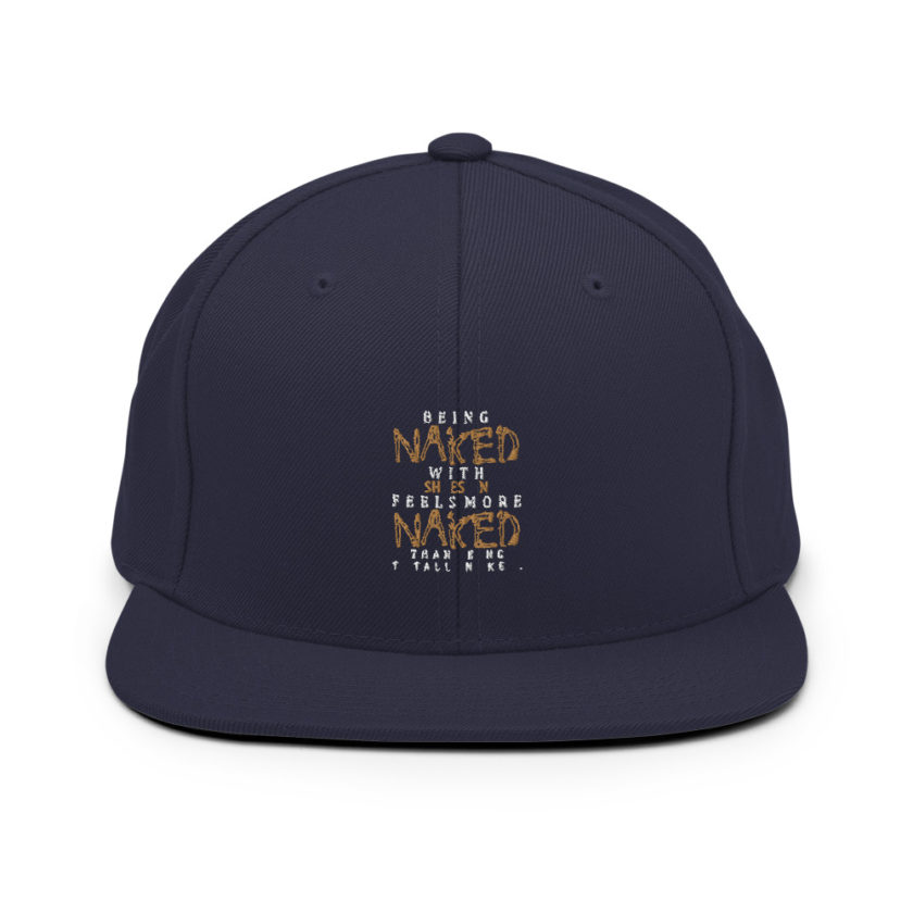 Being naked with shoes on feels more naked than being totally naked. Snapback Hat - Image 10