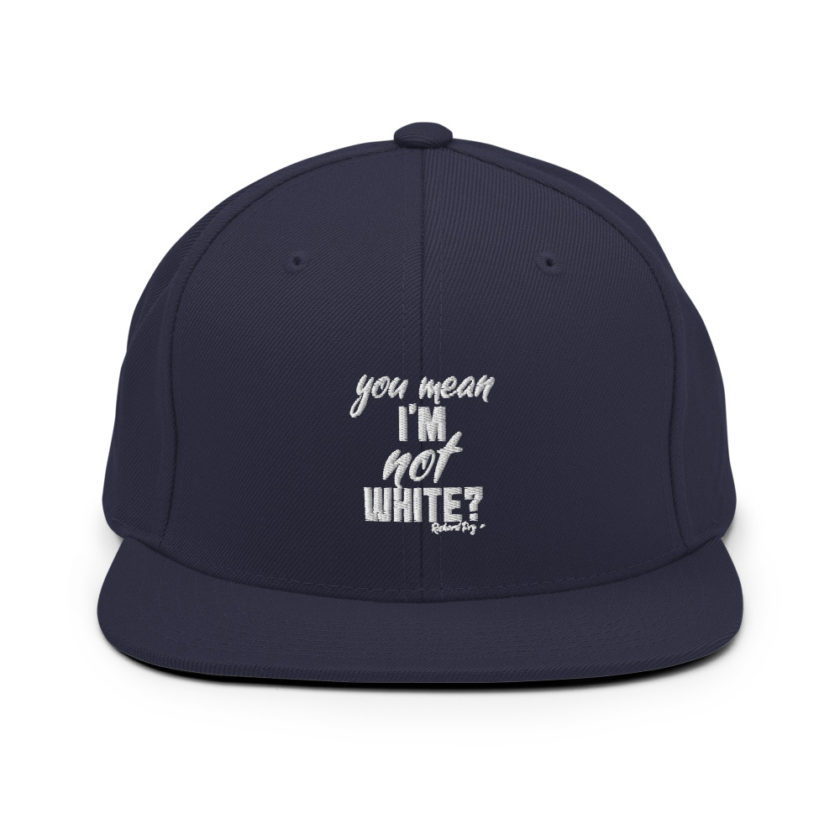You mean I'm NOT white? Snapback Hat - Image 9