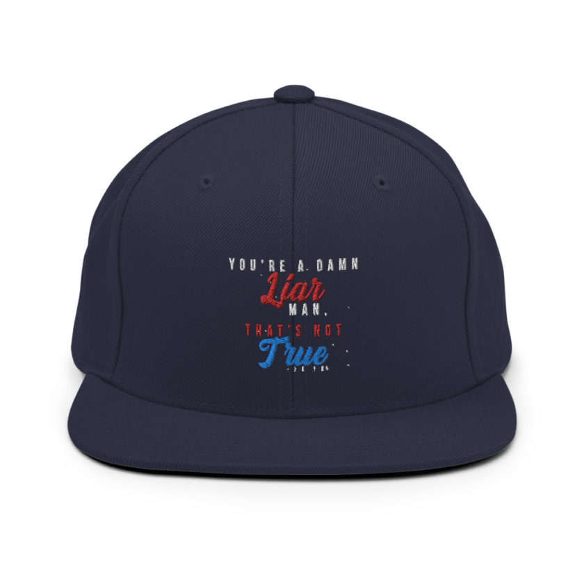 You're a damn liar man, that's not true. Snapback Hat - Image 9