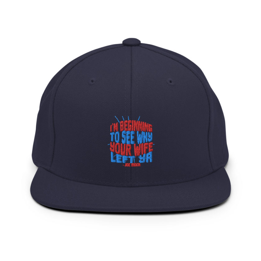 I'm Beginning to see why your wife left ya. Snapback Hat - Image 9