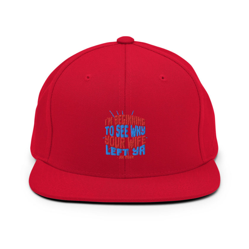 I'm Beginning to see why your wife left ya. Snapback Hat - Image 12