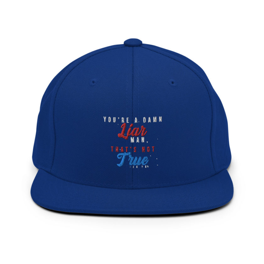 You're a damn liar man, that's not true. Snapback Hat - Image 8