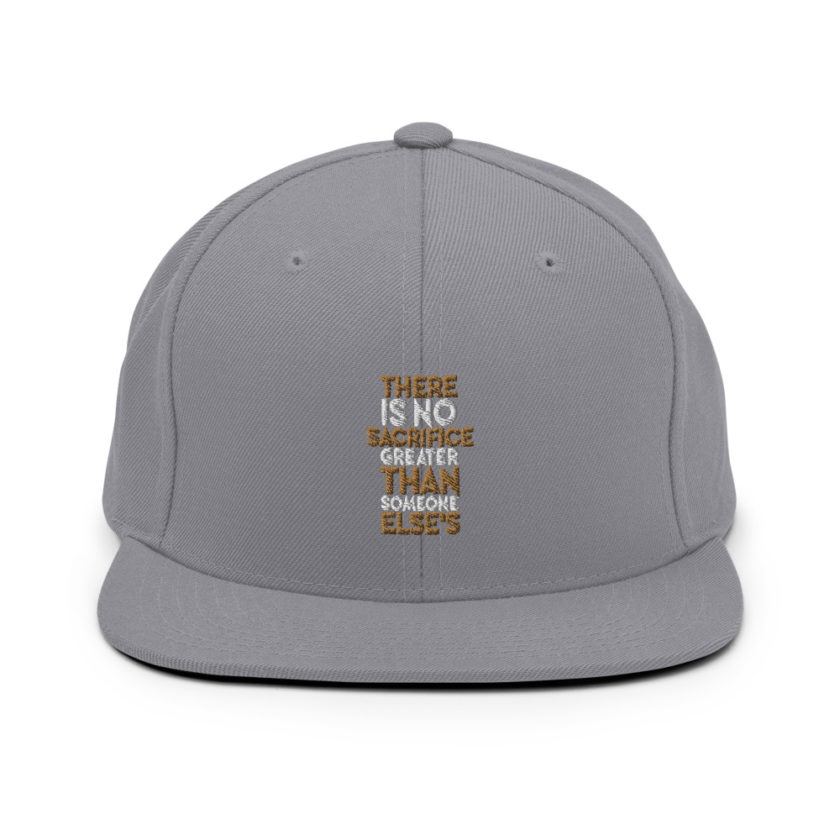 There is no sacrifice greater than someone else's. Snapback Hat - Image 15