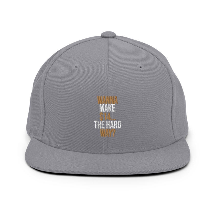 Wanna make $15, the hard way? Snapback Hat