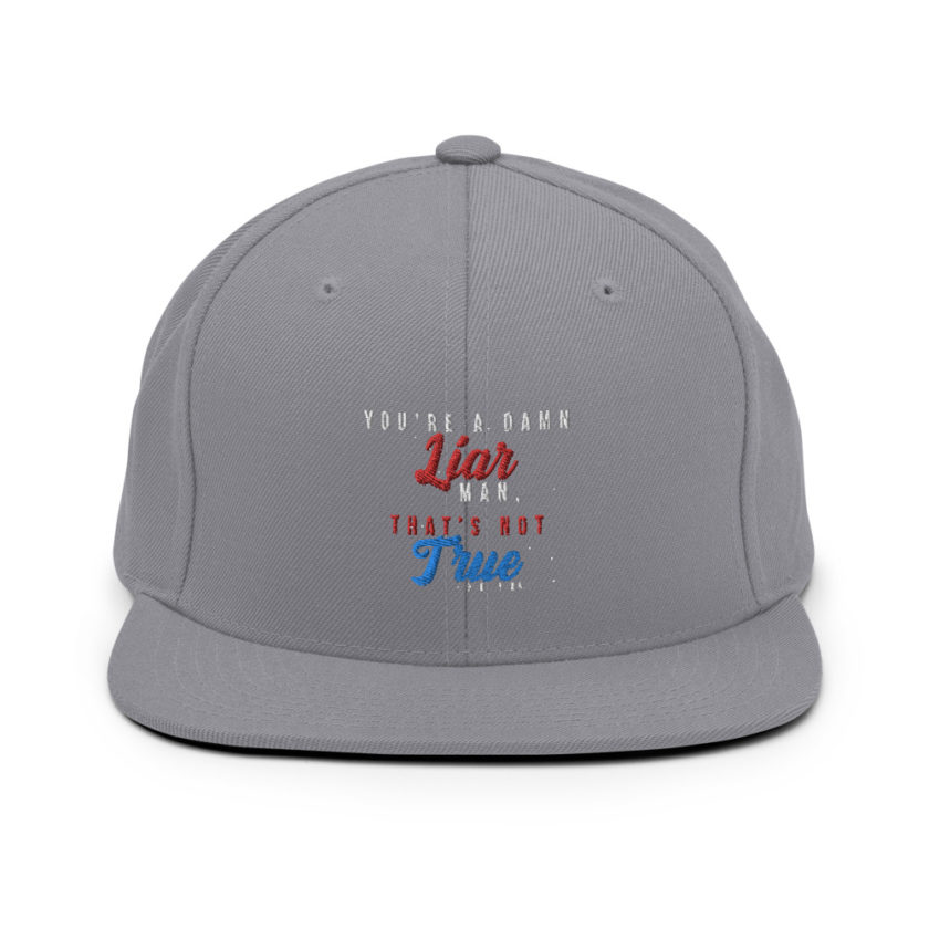 You're a damn liar man, that's not true. Snapback Hat - Image 15