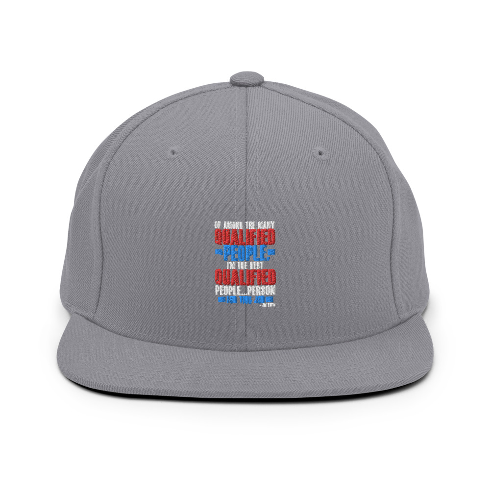 Of among the many qualified people I'm the best qualified people...person for this job. Snapback Hat - Image 16