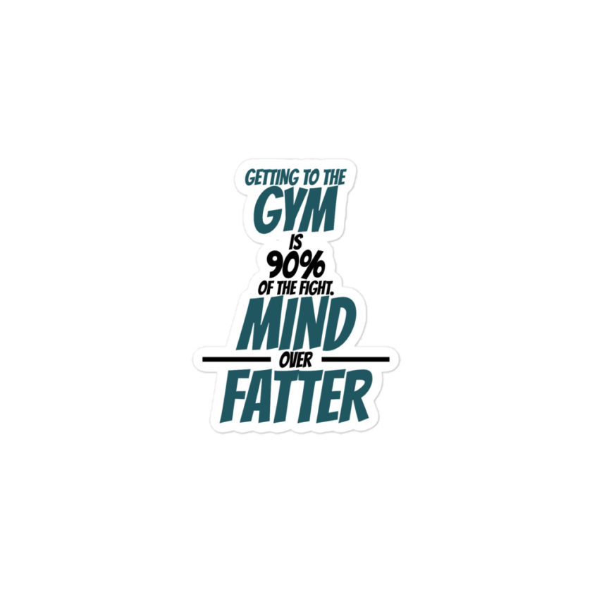 Getting to the gym is 90% of the fight, Mind over Fatter. Bubble-free stickers - Image 2