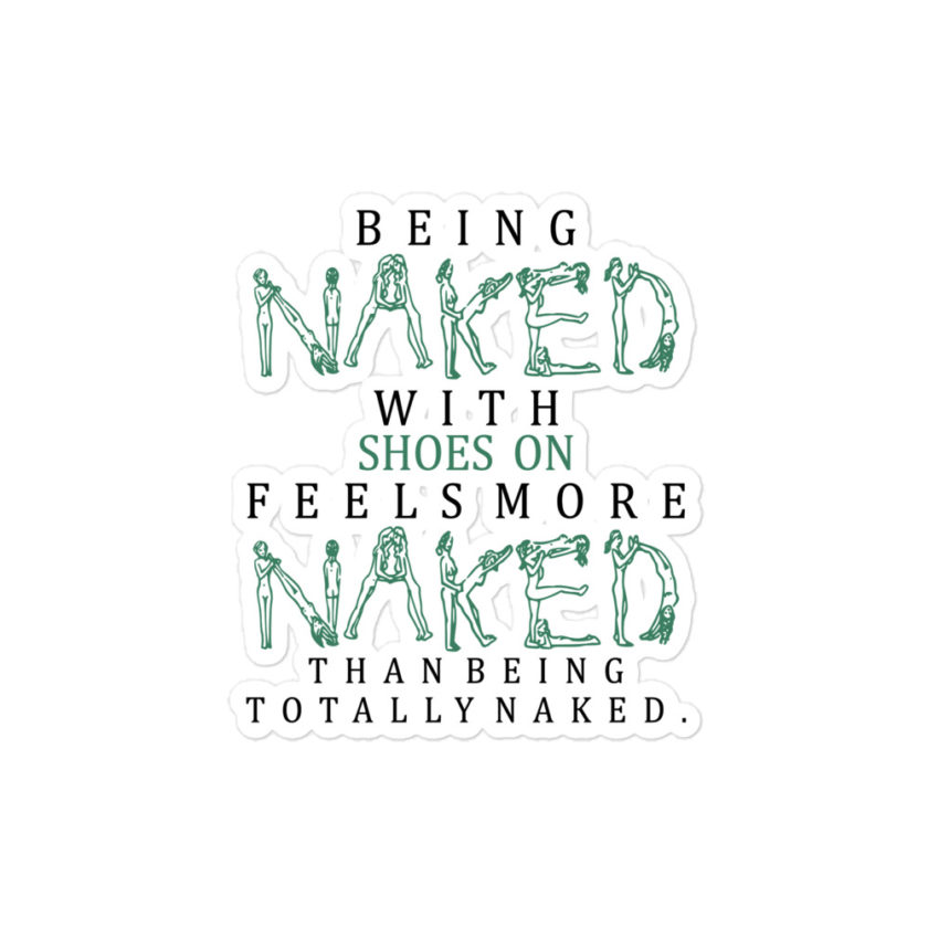 Being naked with shoes on feels more naked than being totally naked. Bubble-free stickers - Image 3