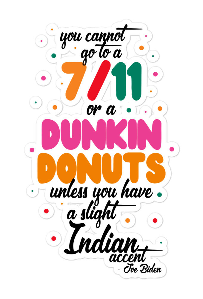 You cannot go to a 7-11 or a Dunkin Donuts unless you have a slight Indian accent. Bubble-free stickers