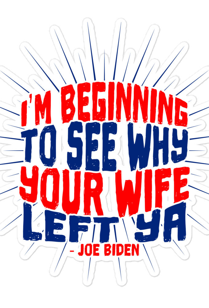 I'm Beginning to see why your wife left ya. Bubble-free stickers