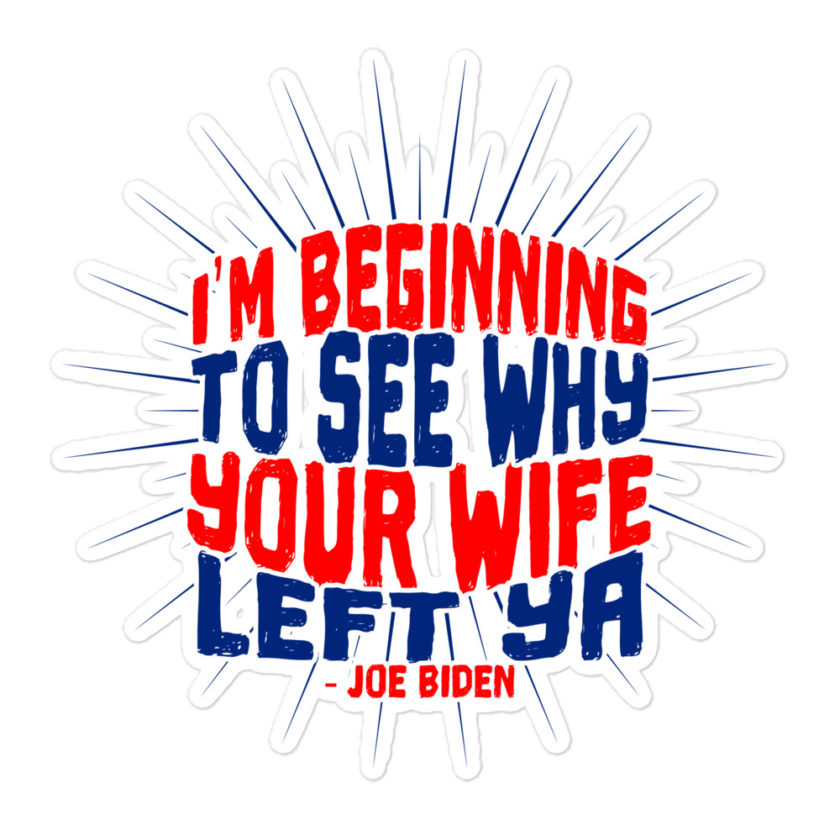 I'm Beginning to see why your wife left ya. Bubble-free stickers