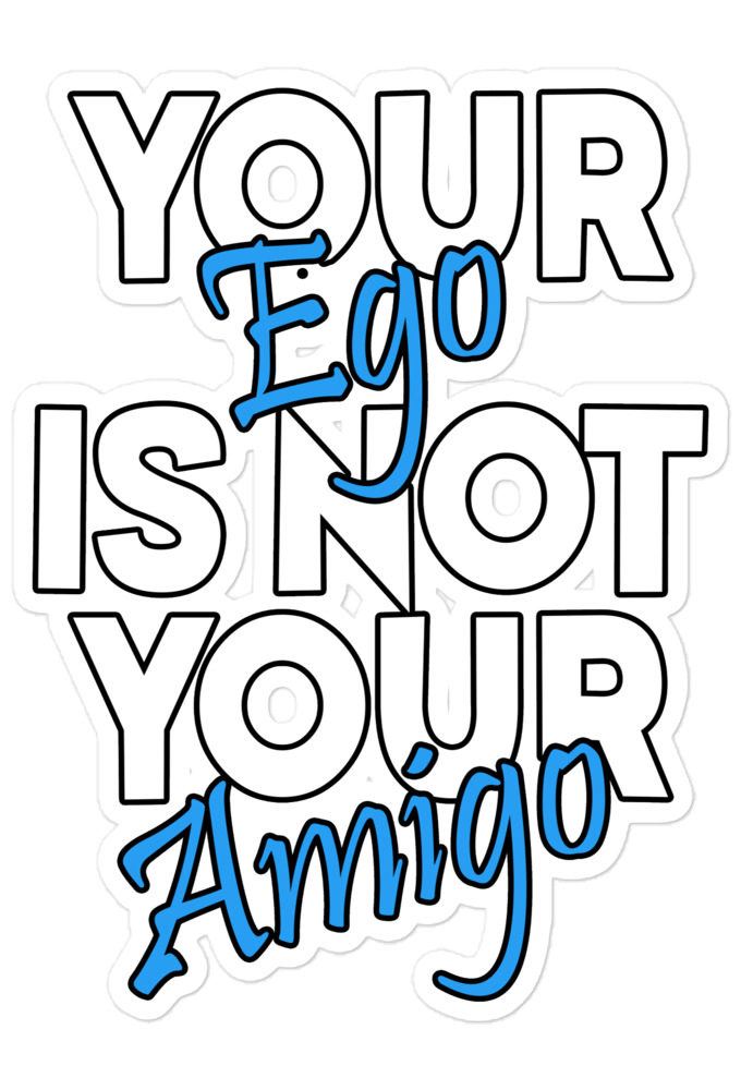Your ego is not your amigo Bubble-free stickers