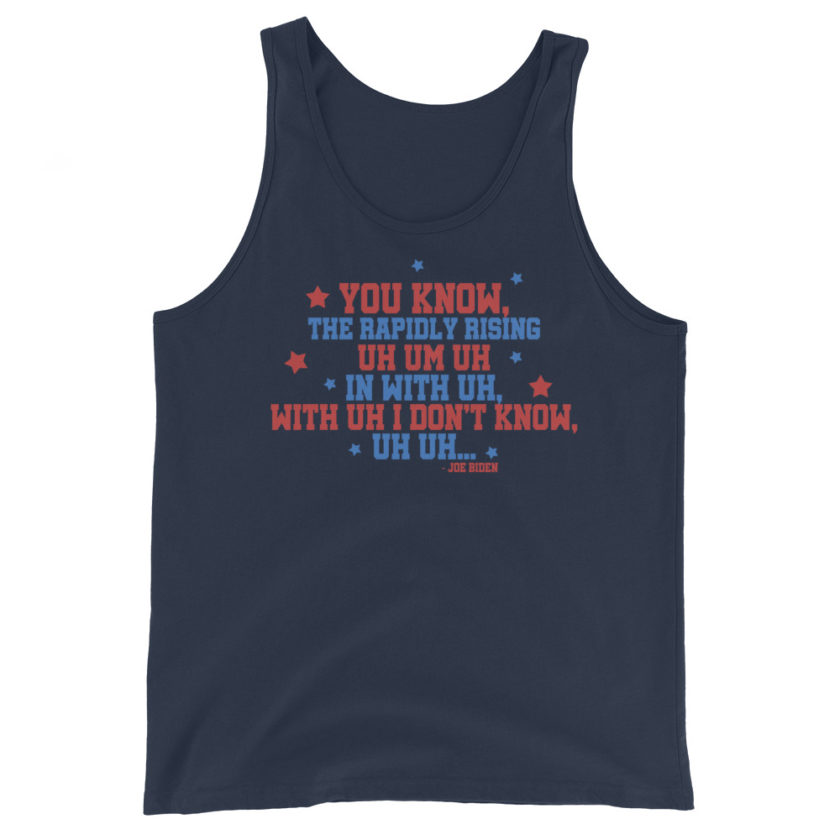 You know, the rapidly rising uh um uh in with uh, with uh I don't know,uh uh..Joe Biden.  Unisex Tank Top - Image 3