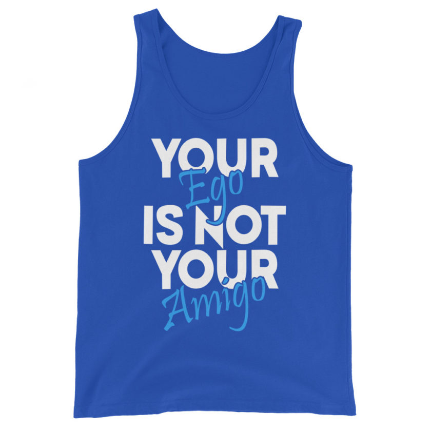 Your ego is not your amigo Unisex Tank Top