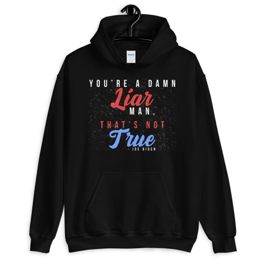 You're a damn liar man, that's not true. Unisex Hoodie - Image 2