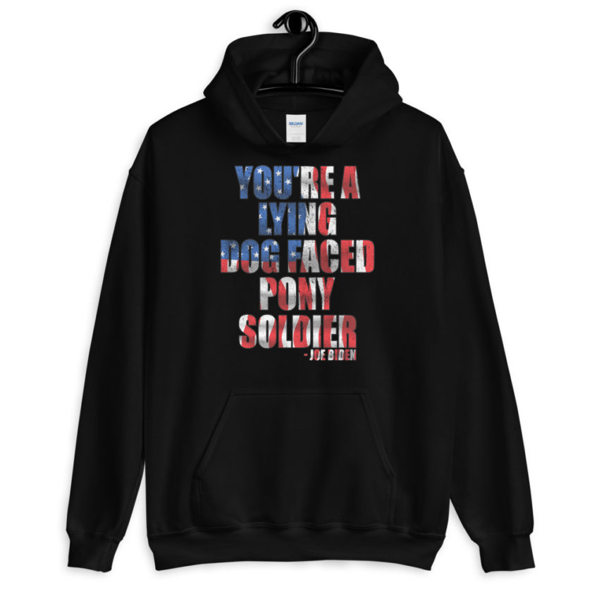 You're a lying, dog faced pony soldier. Joe Biden Unisex Hoodie - Image 2