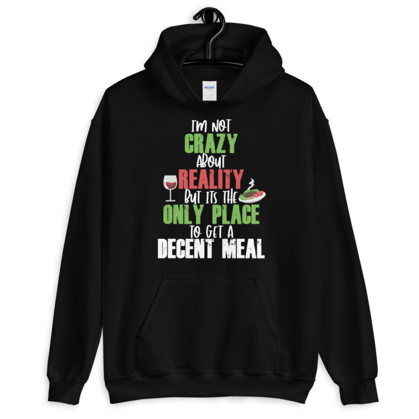 I'm not crazy about reality but its the only place to get a decent meal. Unisex Hoodie - Image 2