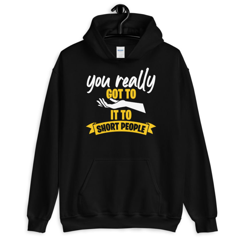 You really got to hand it to short people...  Unisex Hoodie - Image 2