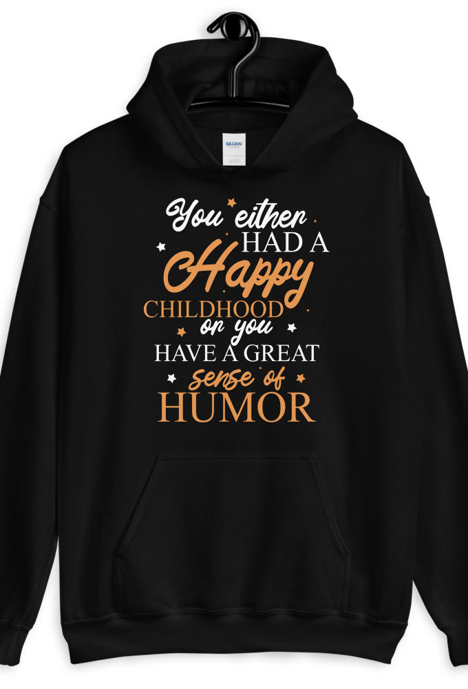 You either had a happy childhood or you have a great sense of humor. Unisex Hoodie