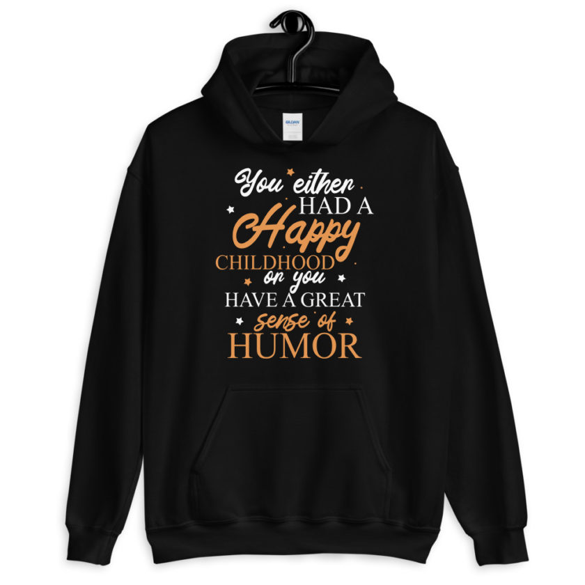 You either had a happy childhood or you have a great sense of humor. Unisex Hoodie