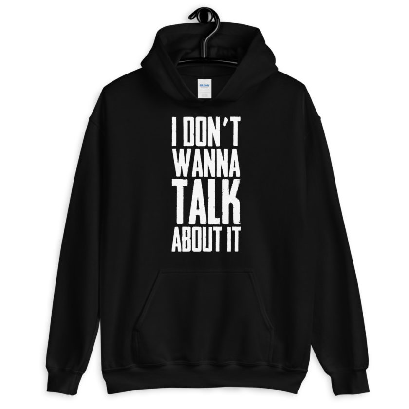 I don't wanna talk about it.  Unisex Hoodie - Image 2