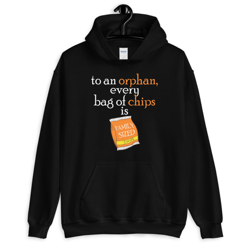 To an orphan, every bag of chips is family sized Unisex Hoodie - Image 2