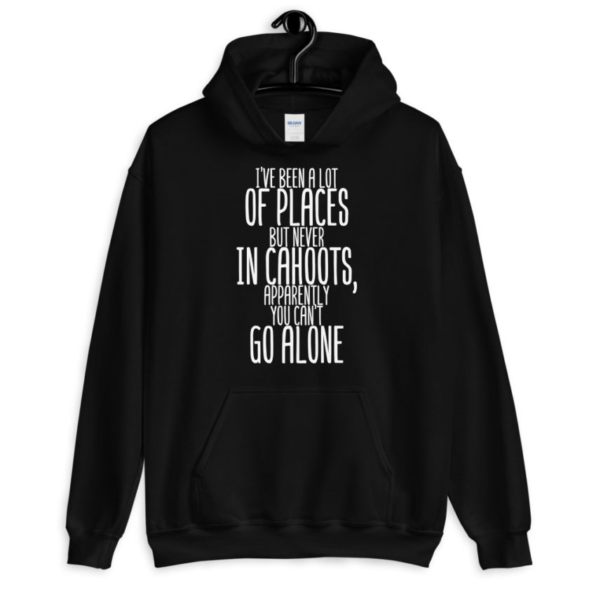 I've been a lot of places but never IN Cahoots, apparently you cant go alone.  Unisex Hoodie - Image 2