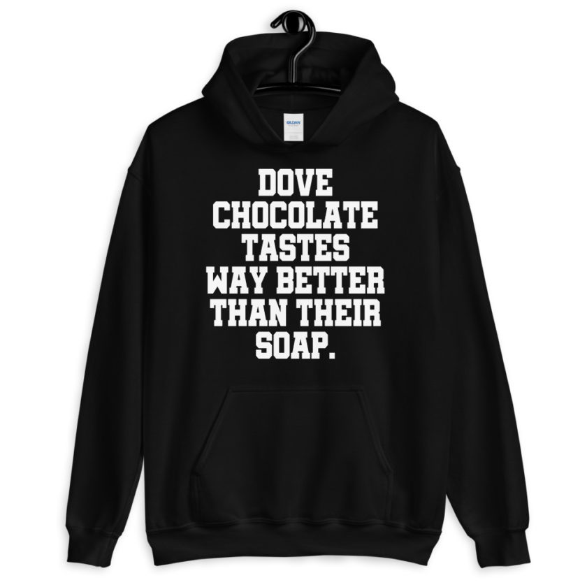 Dove chocolate tastes way better than their soap. Unisex Hoodie - Image 2