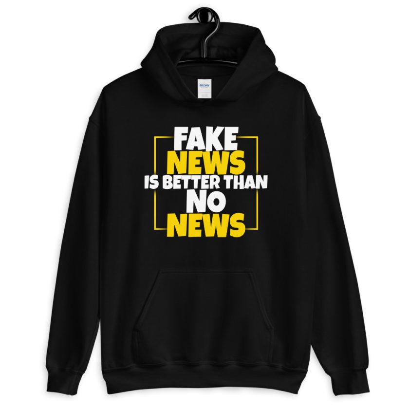 Fake news is better than no news.  Unisex Hoodie - Image 2