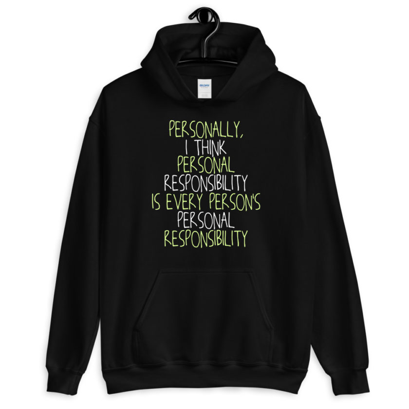 Personally, I think personal responsibility is every person's personal responsibility.  Unisex Hoodie