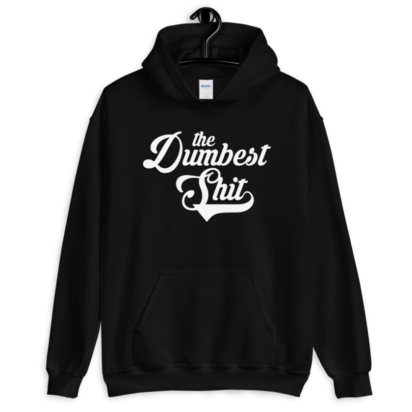 The Dumbest Shit  Unisex Hoodie - Image 2