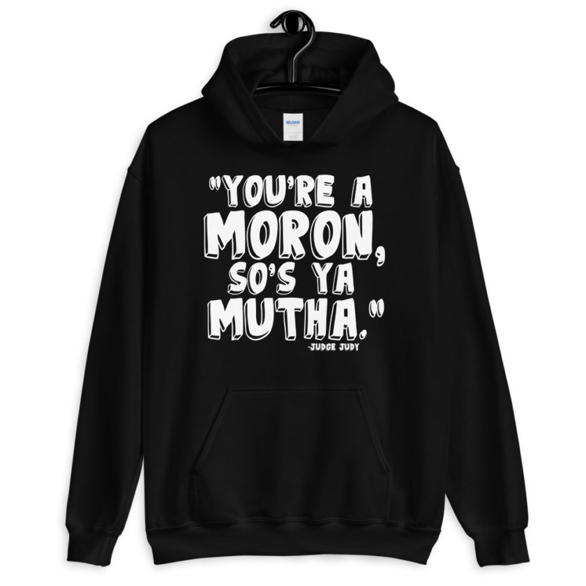 You're a moron and so's ya mutha.  Unisex Hoodie - Image 2