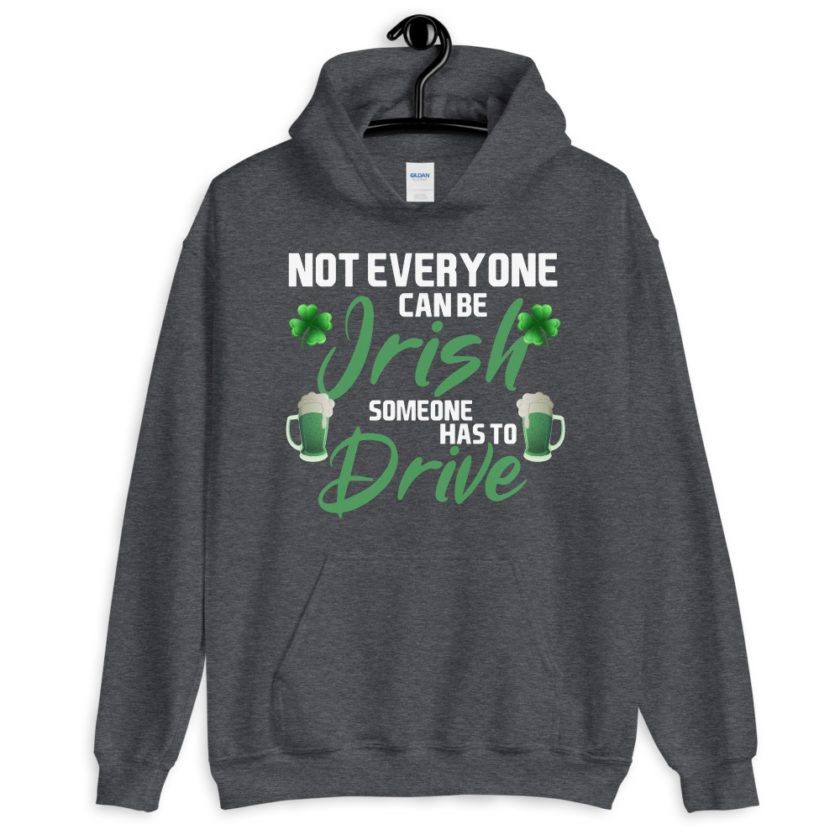 Not everyone can be Irish, someone has to drive. Unisex Hoodie - Image 6