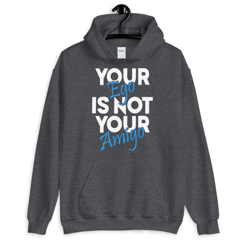 Your ego is not your amigo Unisex Hoodie