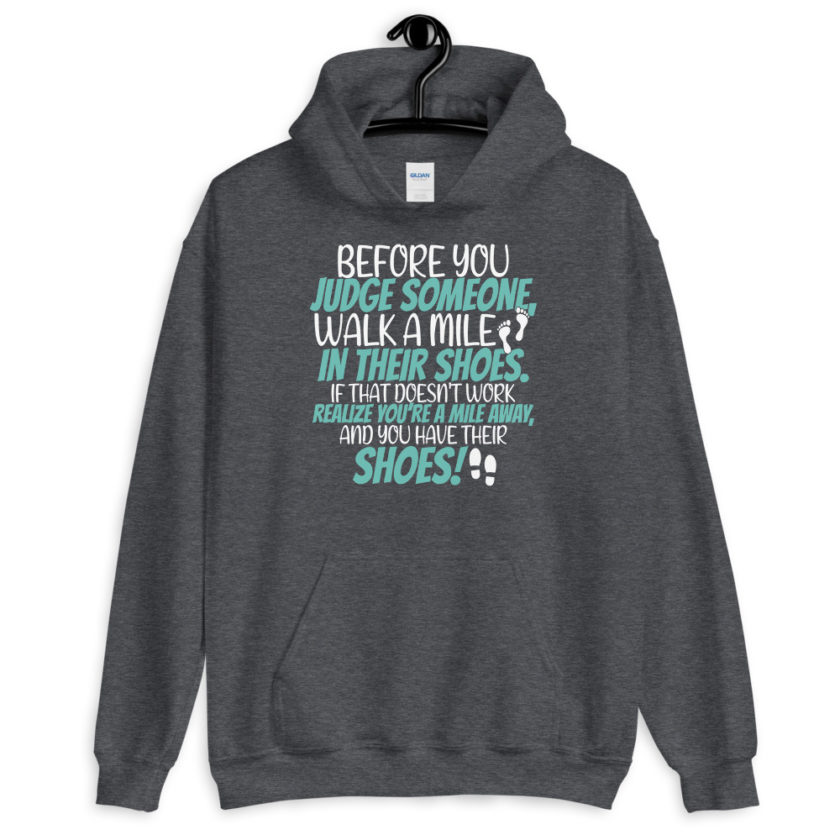 Before you judge someone, walk a mile in their shoes. If that doesn't work, realize you're a mile away, and you have their shoes!  Unisex Hoodie - Image 5