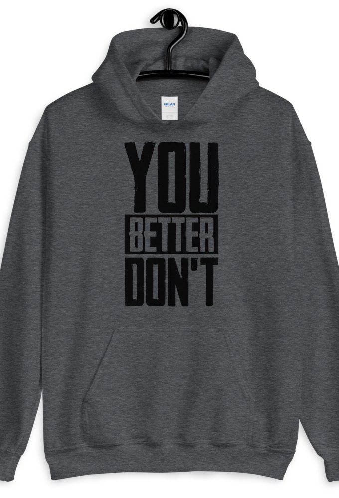 You better don't!  Unisex Hoodie