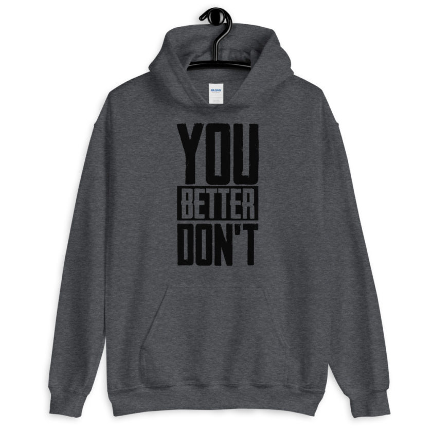 You better don't!  Unisex Hoodie