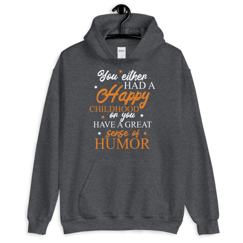 You either had a happy childhood or you have a great sense of humor. Unisex Hoodie - Image 5