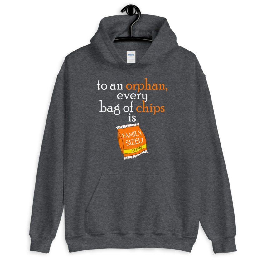 To an orphan, every bag of chips is family sized Unisex Hoodie - Image 6