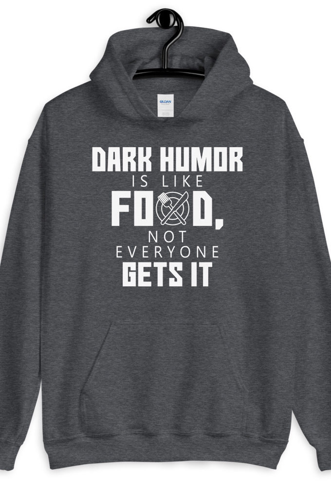 Dark humor is like food, not everyone gets it.  Unisex Hoodie