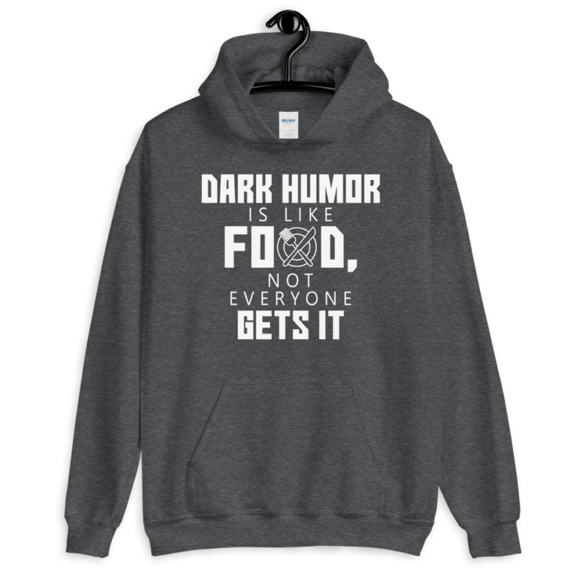 Dark humor is like food, not everyone gets it.  Unisex Hoodie
