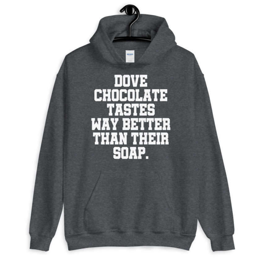 Dove chocolate tastes way better than their soap. Unisex Hoodie - Image 6