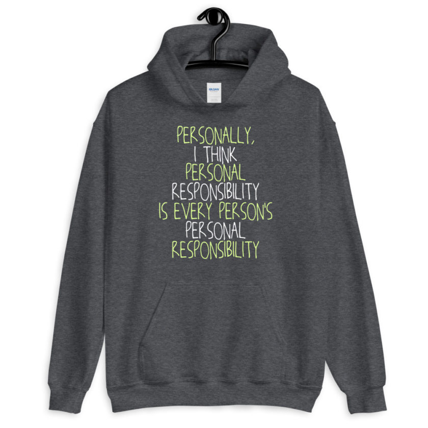 Personally, I think personal responsibility is every person's personal responsibility.  Unisex Hoodie - Image 5