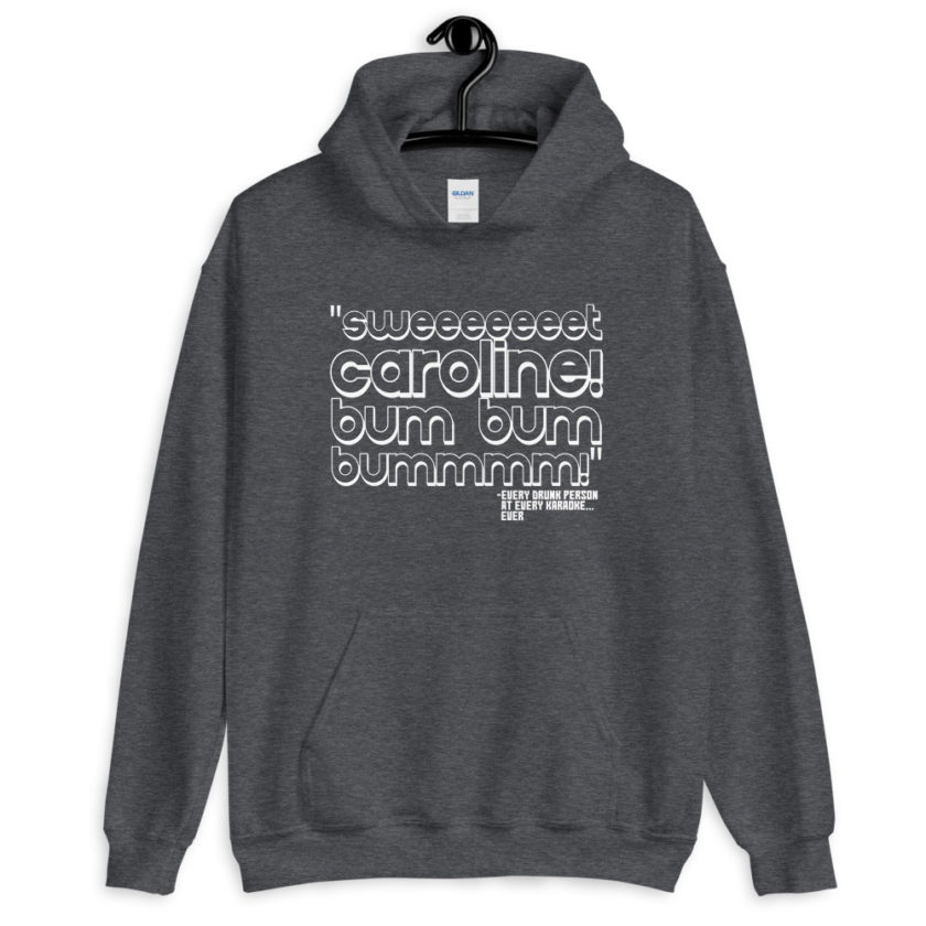 Sweeeeeeet Caroline! bum bum bummmmm!  Unisex Hoodie - Image 6