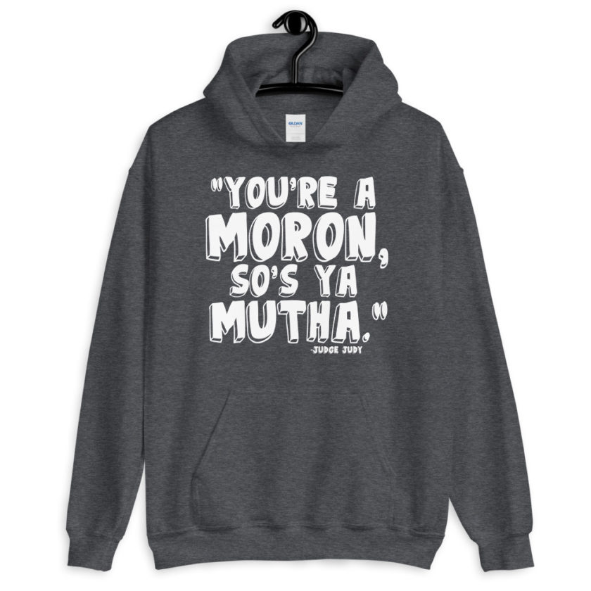 You're a moron and so's ya mutha.  Unisex Hoodie - Image 5
