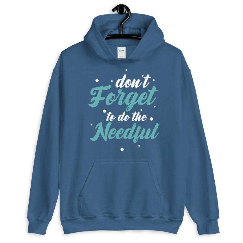 Don't forget to do the needful  Unisex Hoodie