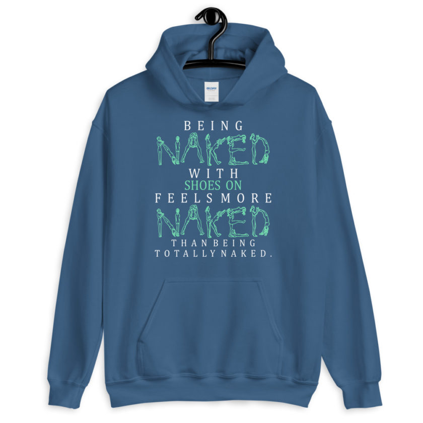 Being naked with shoes on feels more naked than being totally naked. Unisex Hoodie - Image 6